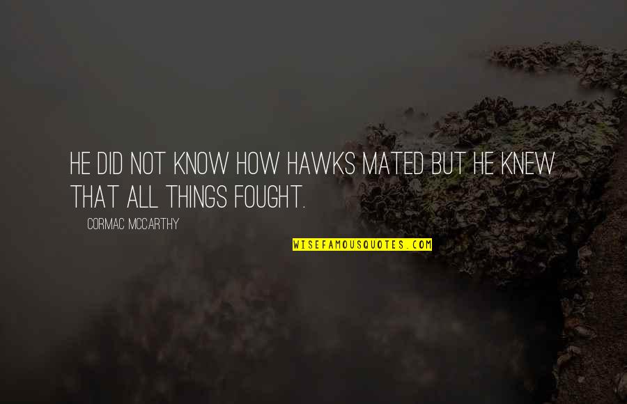 Edmund Kean Quotes By Cormac McCarthy: He did not know how hawks mated but