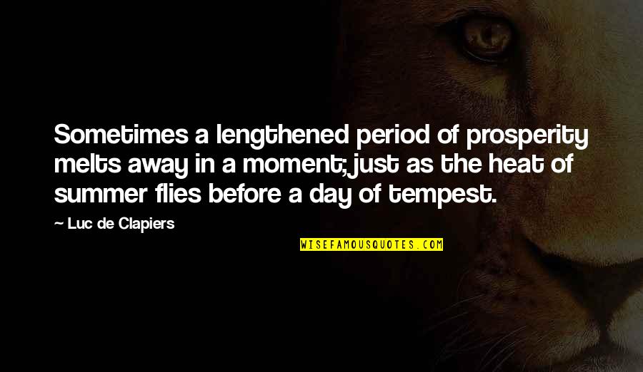Edmund Kemper Famous Quotes By Luc De Clapiers: Sometimes a lengthened period of prosperity melts away