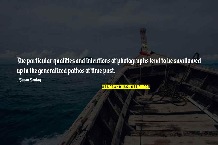 Edmund Ruffin Quotes By Susan Sontag: The particular qualities and intentions of photographs tend