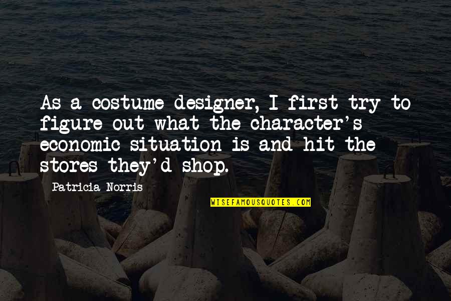 Edmund Sparkler Quotes By Patricia Norris: As a costume designer, I first try to