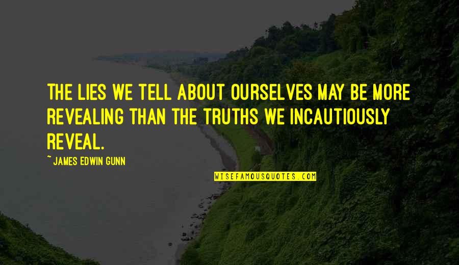 Edmund Whittaker Quotes By James Edwin Gunn: The lies we tell about ourselves may be
