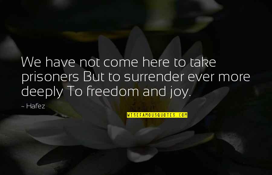 Edna Adan Quotes By Hafez: We have not come here to take prisoners Edna Adan Quotes By Hafez: We have not come here to take prisoners