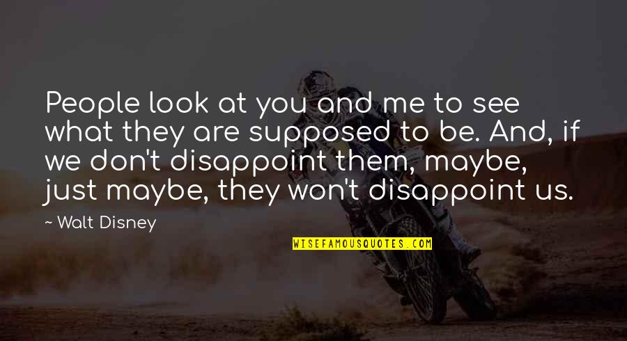 Edna Adan Quotes By Walt Disney: People look at you and me to see Edna Adan Quotes By Walt Disney: People look at you and me to see