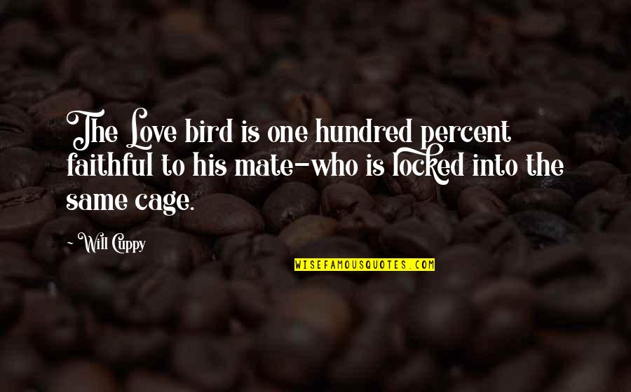 Edna And Leonce Quotes By Will Cuppy: The Love bird is one hundred percent faithful