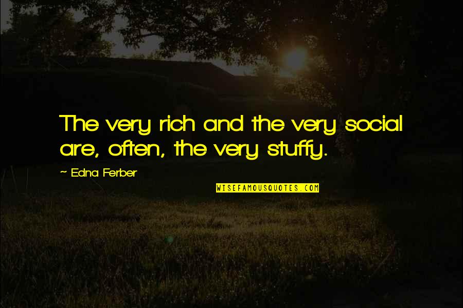 Edna Ferber Quotes By Edna Ferber: The very rich and the very social are,