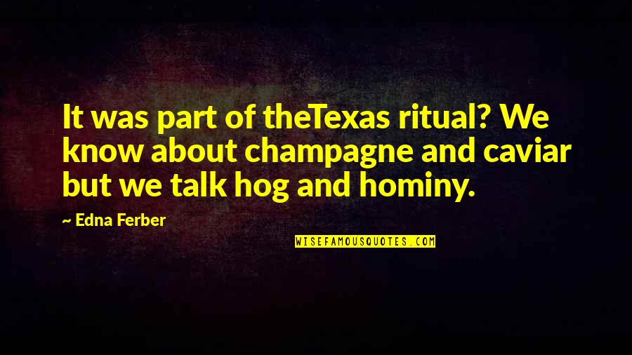 Edna Ferber Quotes By Edna Ferber: It was part of theTexas ritual? We know