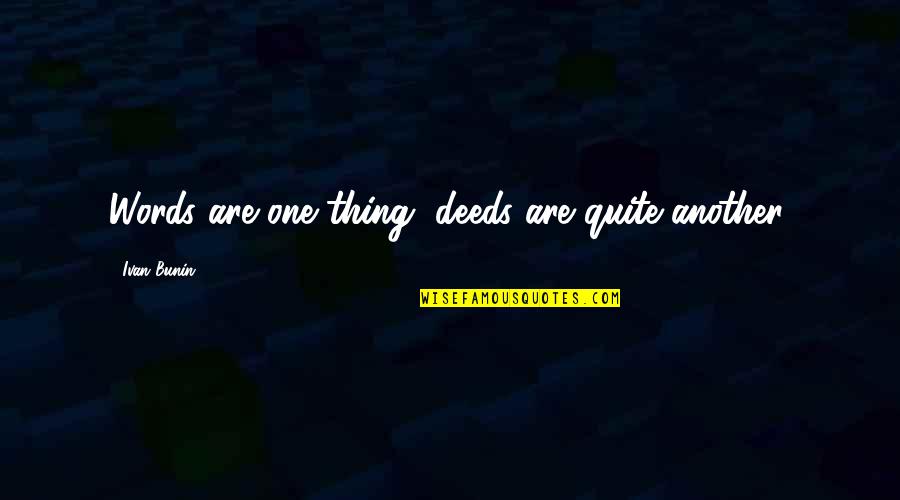 Edna Modas Quotes By Ivan Bunin: Words are one thing, deeds are quite another.