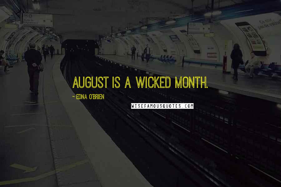 Edna O'Brien quotes: August is a wicked month.
