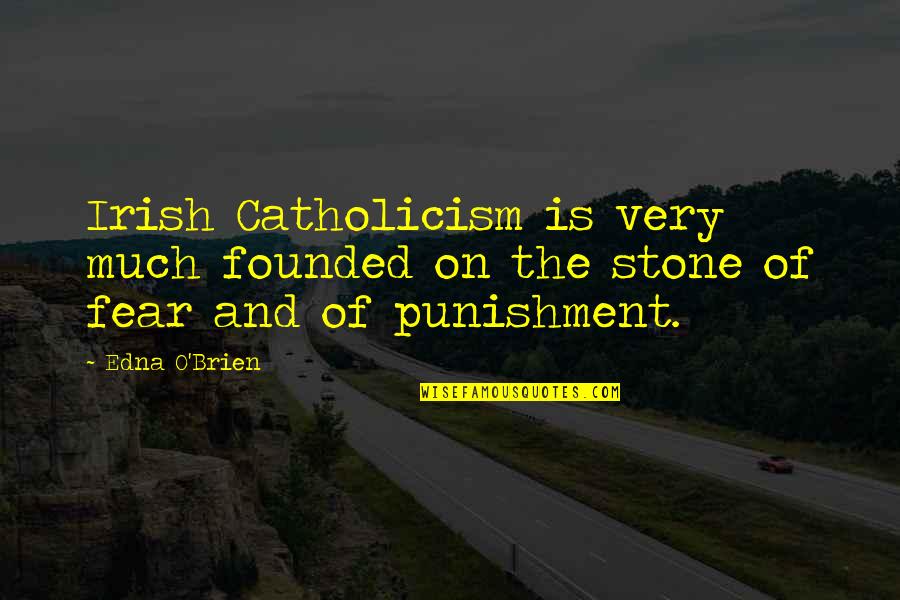 Edna O'brien Quotes By Edna O'Brien: Irish Catholicism is very much founded on the
