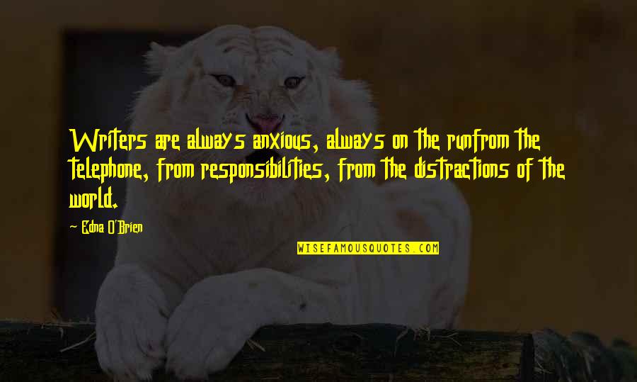Edna O'brien Quotes By Edna O'Brien: Writers are always anxious, always on the runfrom Edna O'brien Quotes By Edna O'Brien: Writers are always anxious, always on the runfrom