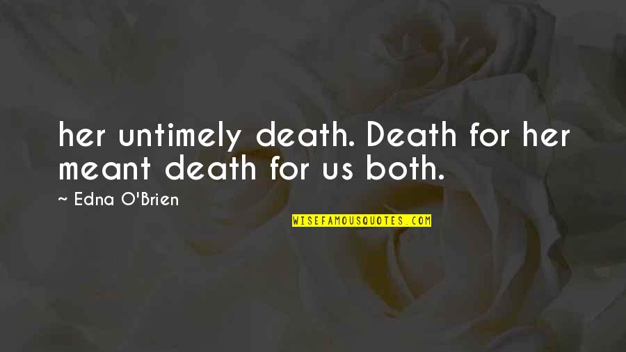 Edna O'brien Quotes By Edna O'Brien: her untimely death. Death for her meant death Edna O'brien Quotes By Edna O'Brien: her untimely death. Death for her meant death