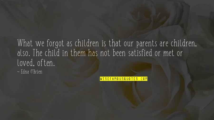Edna O'brien Quotes By Edna O'Brien: What we forgot as children is that our Edna O'brien Quotes By Edna O'Brien: What we forgot as children is that our
