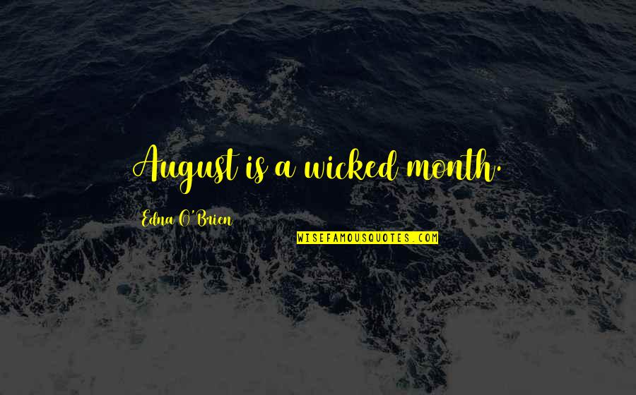 Edna O'brien Quotes By Edna O'Brien: August is a wicked month. Edna O'brien Quotes By Edna O'Brien: August is a wicked month.