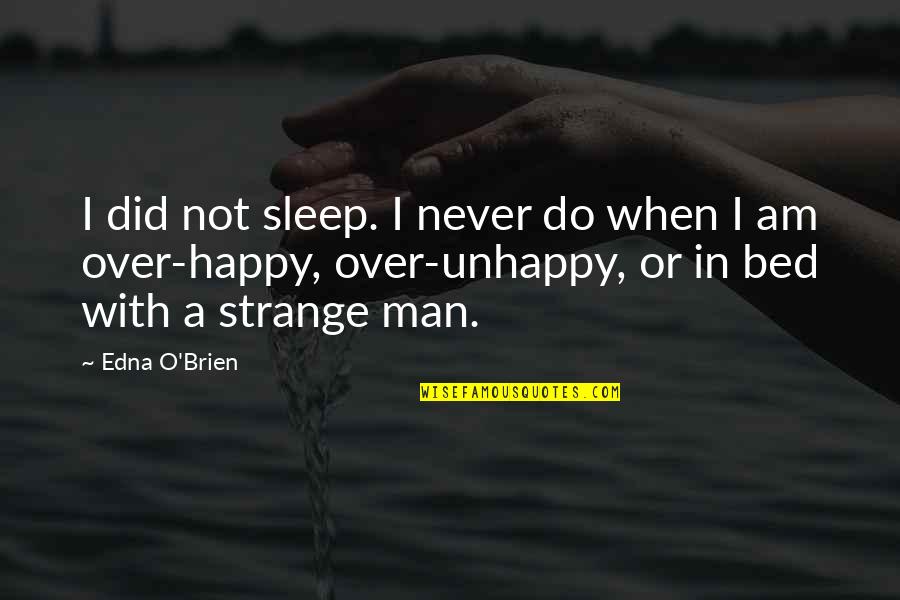 Edna O'brien Quotes By Edna O'Brien: I did not sleep. I never do when Edna O'brien Quotes By Edna O'Brien: I did not sleep. I never do when
