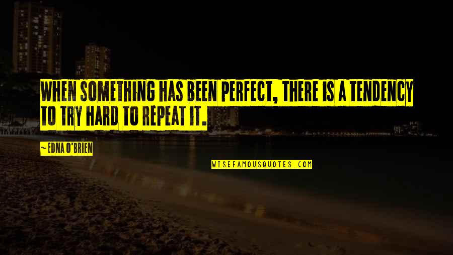 Edna O'brien Quotes By Edna O'Brien: When something has been perfect, there is a