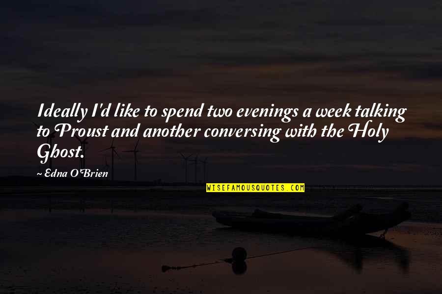 Edna O'brien Quotes By Edna O'Brien: Ideally I'd like to spend two evenings a Edna O'brien Quotes By Edna O'Brien: Ideally I'd like to spend two evenings a