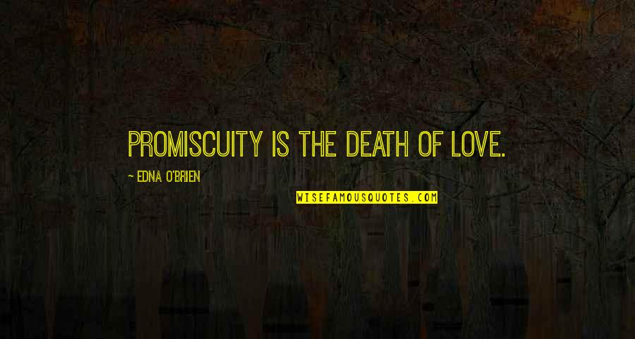 Edna O'brien Quotes By Edna O'Brien: Promiscuity is the death of love. Edna O'brien Quotes By Edna O'Brien: Promiscuity is the death of love.