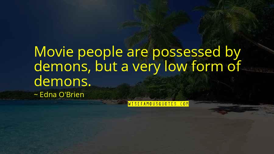 Edna O'brien Quotes By Edna O'Brien: Movie people are possessed by demons, but a