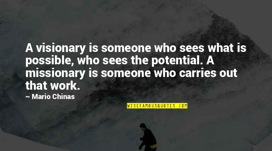Edna Spalding Quotes By Mario Chinas: A visionary is someone who sees what is