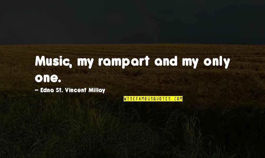 Edna St. Vincent Millay Quotes By Edna St. Vincent Millay: Music, my rampart and my only one.