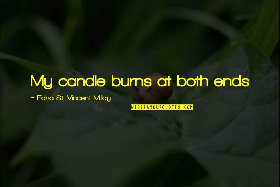 Edna St. Vincent Millay Quotes By Edna St. Vincent Millay: My candle burns at both ends