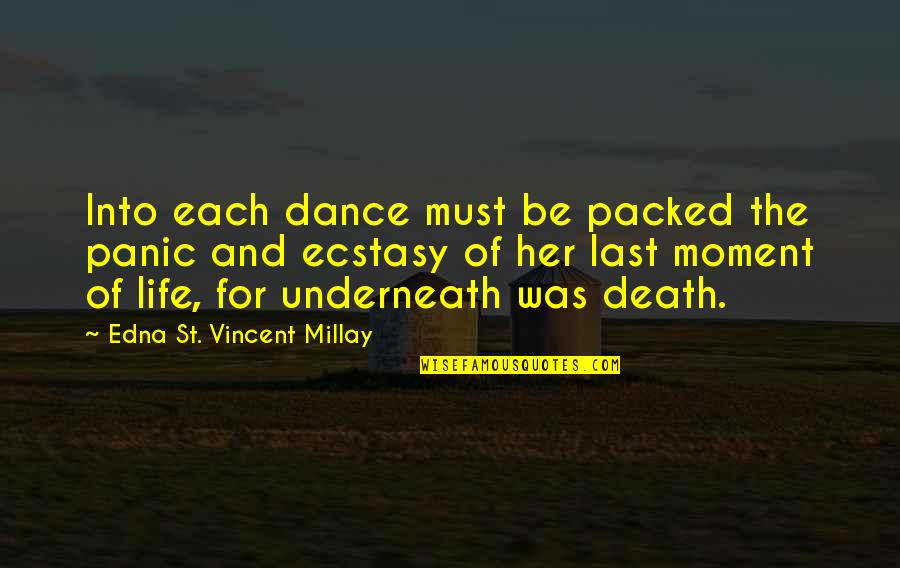 Edna St Vincent Quotes By Edna St. Vincent Millay: Into each dance must be packed the panic