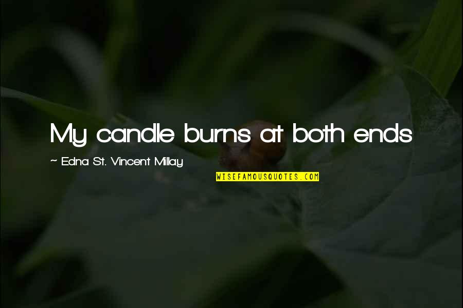 Edna St Vincent Quotes By Edna St. Vincent Millay: My candle burns at both ends