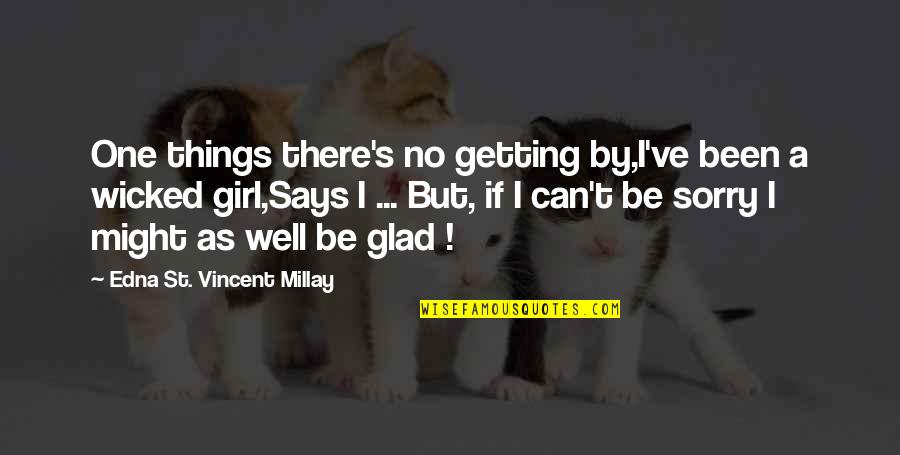 Edna St Vincent Quotes By Edna St. Vincent Millay: One things there's no getting by,I've been a