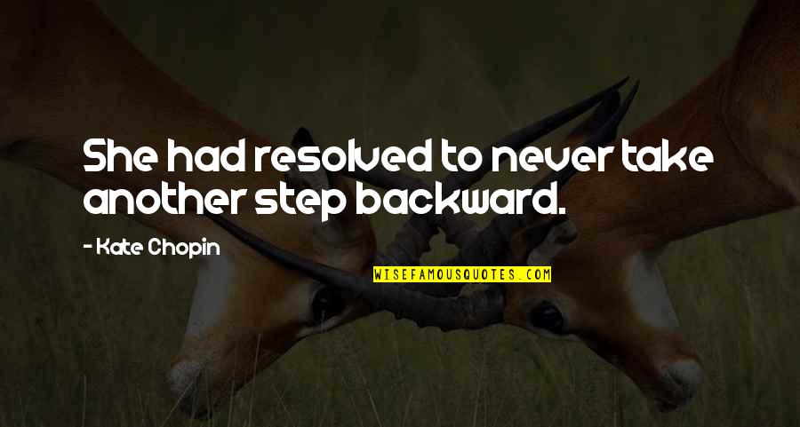 Edna The Awakening Quotes By Kate Chopin: She had resolved to never take another step