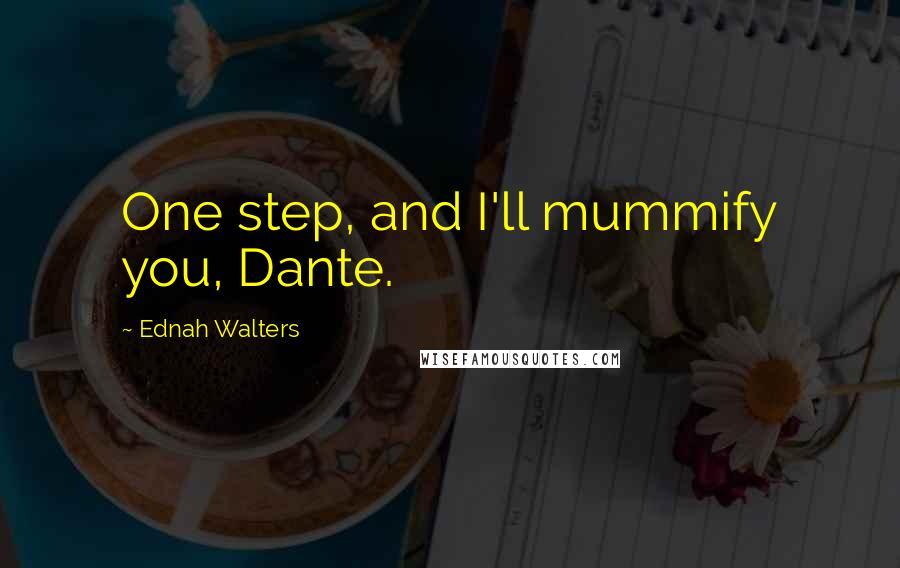 Ednah Walters quotes: One step, and I'll mummify you, Dante.