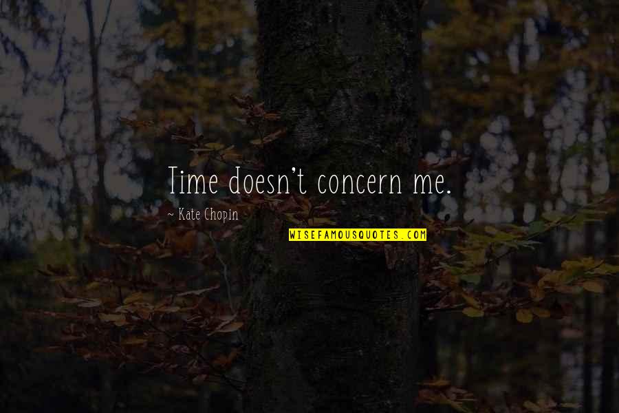 Edna's Awakening Quotes By Kate Chopin: Time doesn't concern me.