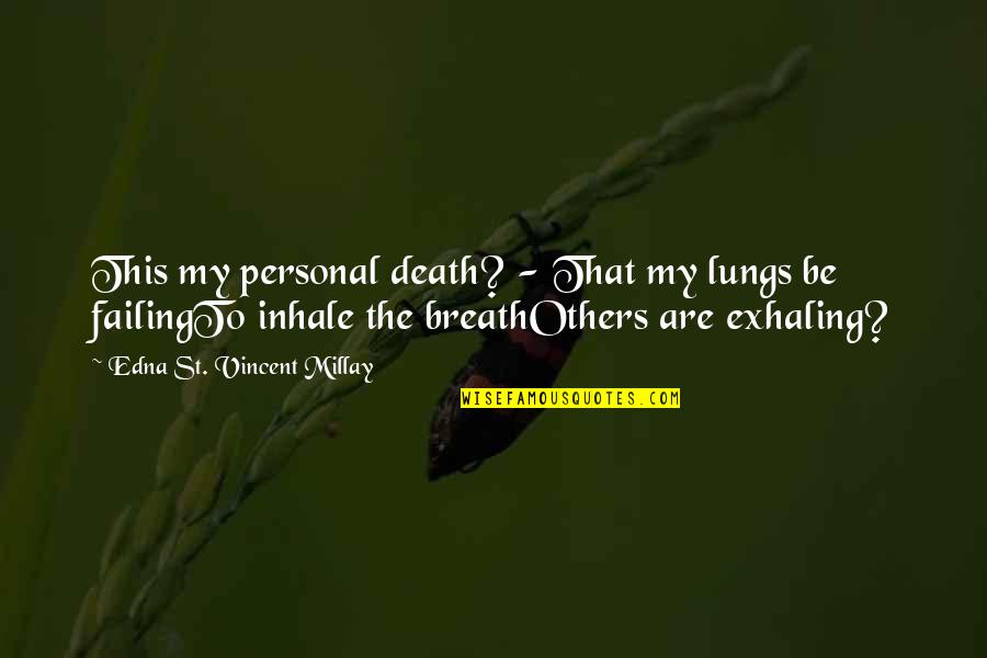 Edna's Death Quotes By Edna St. Vincent Millay: This my personal death? - That my lungs