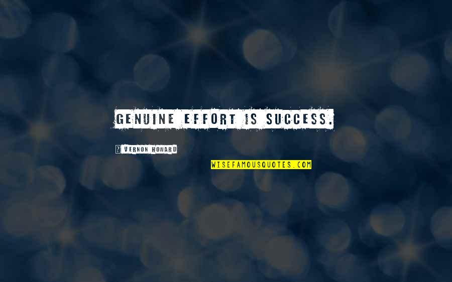 Edner Charles Quotes By Vernon Howard: Genuine effort is success.