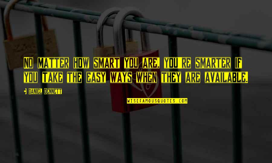 Ednilson Silva Quotes By Daniel Dennett: No matter how smart you are, you're smarter Ednilson Silva Quotes By Daniel Dennett: No matter how smart you are, you're smarter