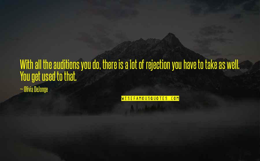 Ednilson Silva Quotes By Olivia DeJonge: With all the auditions you do, there is Ednilson Silva Quotes By Olivia DeJonge: With all the auditions you do, there is