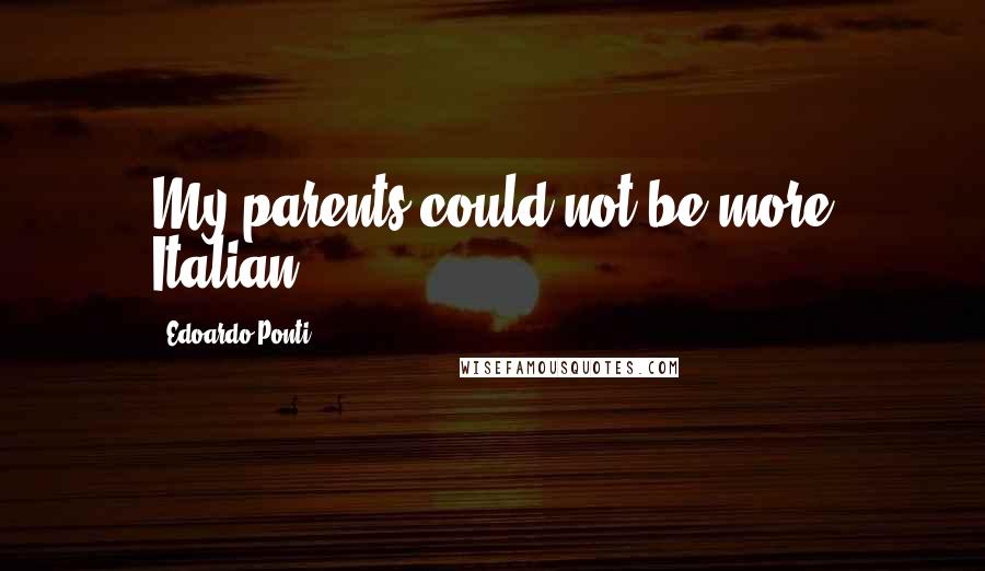 Edoardo Ponti quotes: My parents could not be more Italian.