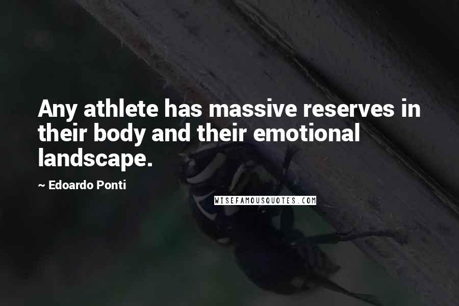 Edoardo Ponti quotes: Any athlete has massive reserves in their body and their emotional landscape.