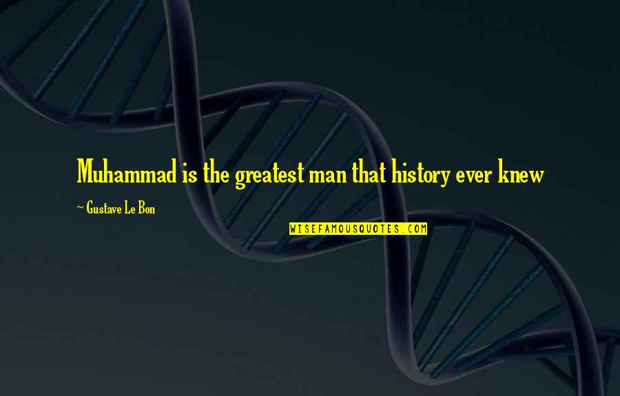 Edogawa Rampo Quotes By Gustave Le Bon: Muhammad is the greatest man that history ever