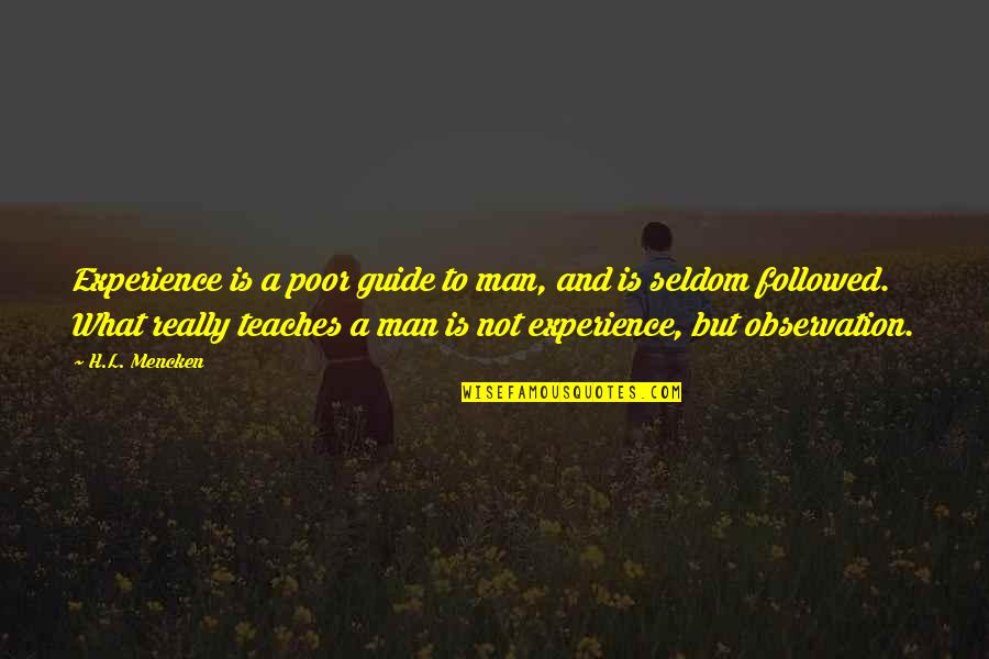 Edomico Quotes By H.L. Mencken: Experience is a poor guide to man, and