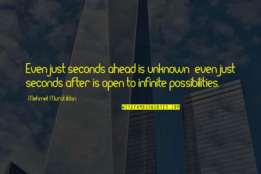Edomics Quotes By Mehmet Murat Ildan: Even just seconds ahead is unknown; even just