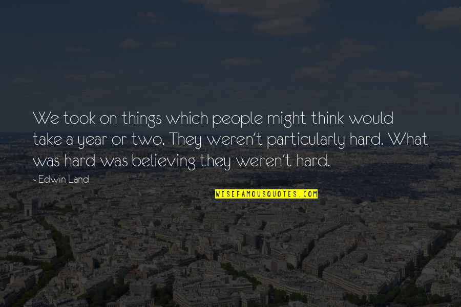 Edomites History Quotes By Edwin Land: We took on things which people might think Edomites History Quotes By Edwin Land: We took on things which people might think