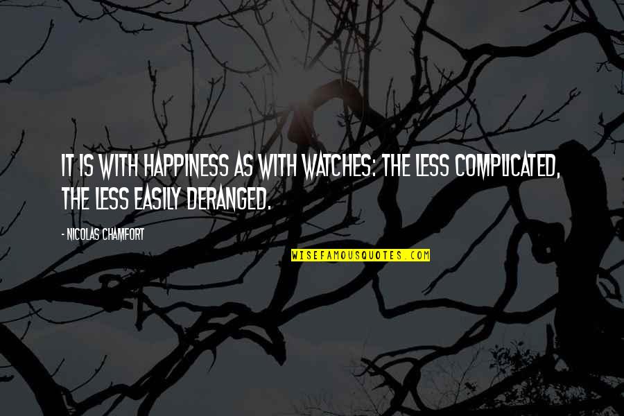 Edoran Quotes By Nicolas Chamfort: It is with happiness as with watches: the