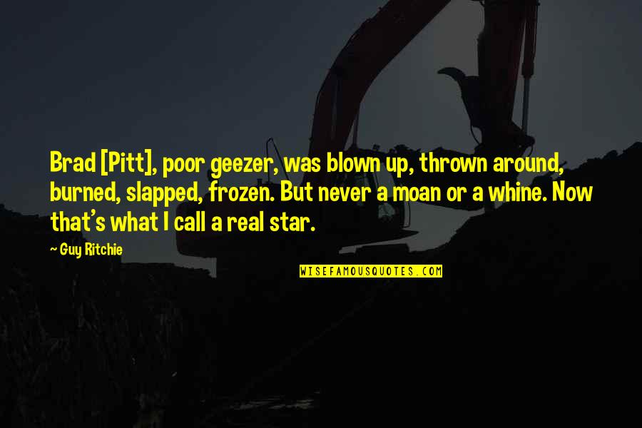 Edorta Loma Quotes By Guy Ritchie: Brad [Pitt], poor geezer, was blown up, thrown