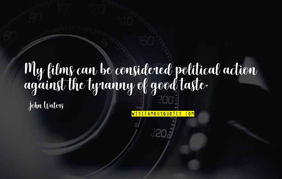 Edorta Loma Quotes By John Waters: My films can be considered political action against