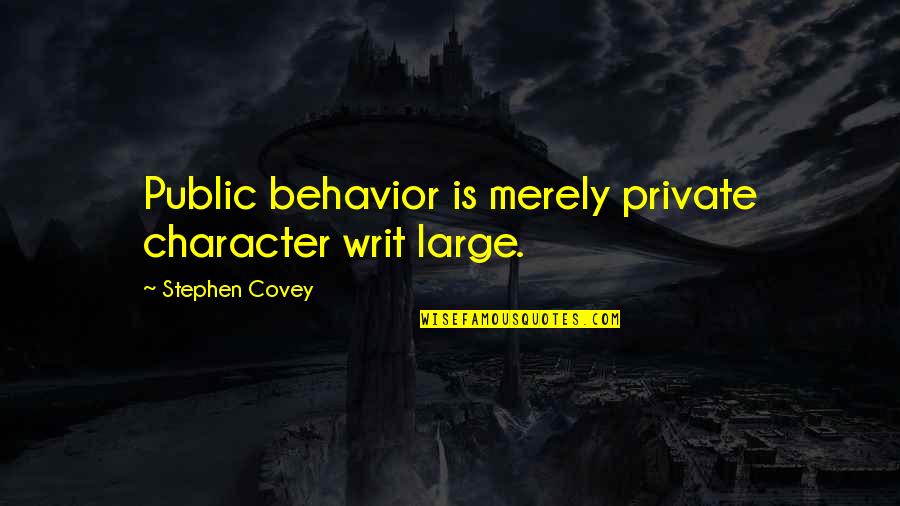 Edouard Cortes Quotes By Stephen Covey: Public behavior is merely private character writ large.