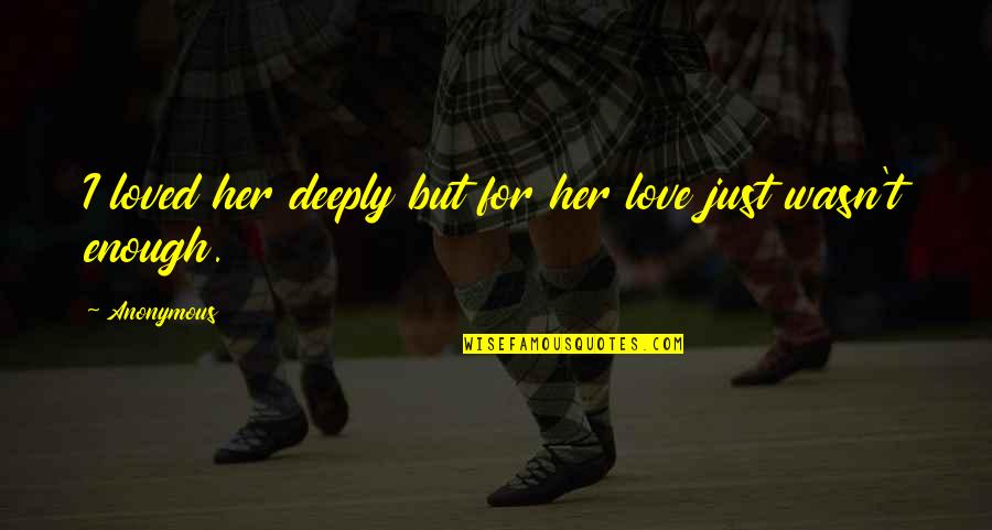 Edouard Le Berquier Quotes By Anonymous: I loved her deeply but for her love