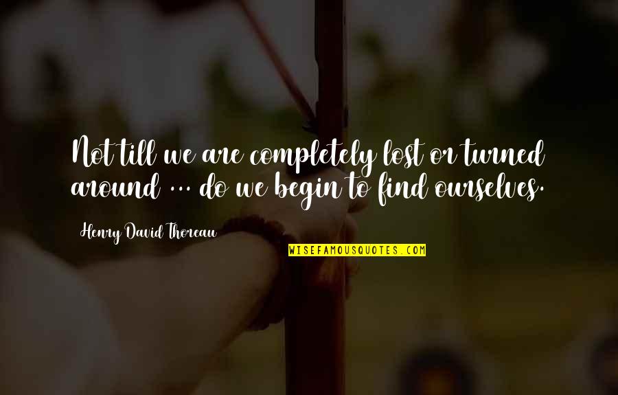 Edouard Le Berquier Quotes By Henry David Thoreau: Not till we are completely lost or turned Edouard Le Berquier Quotes By Henry David Thoreau: Not till we are completely lost or turned