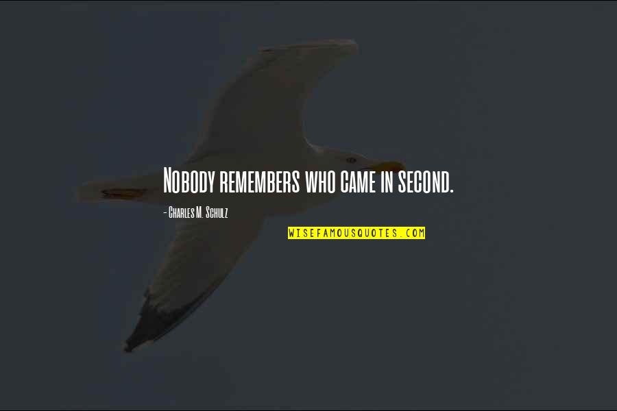 Edoya Records Quotes By Charles M. Schulz: Nobody remembers who came in second. Edoya Records Quotes By Charles M. Schulz: Nobody remembers who came in second.