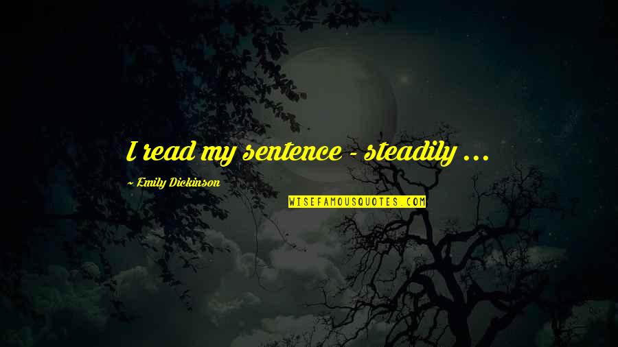 Edozien Family Quotes By Emily Dickinson: I read my sentence - steadily ...