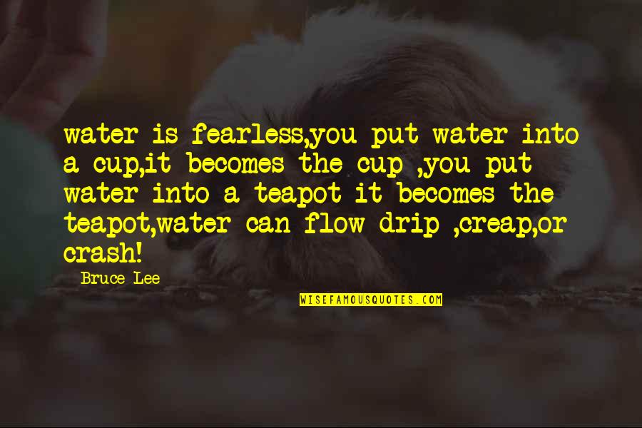 Edrawings Quotes By Bruce Lee: water is fearless,you put water into a cup,it Edrawings Quotes By Bruce Lee: water is fearless,you put water into a cup,it